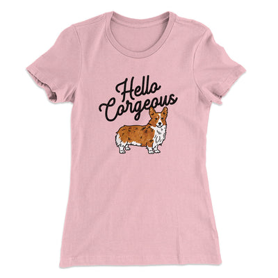 Hello Corgeous Women's T-Shirt Light Pink | Funny Shirt from Famous In Real Life