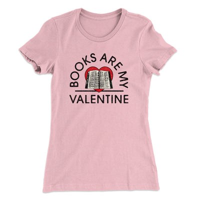 Books Are My Valentine Women's T-Shirt Light Pink | Funny Shirt from Famous In Real Life