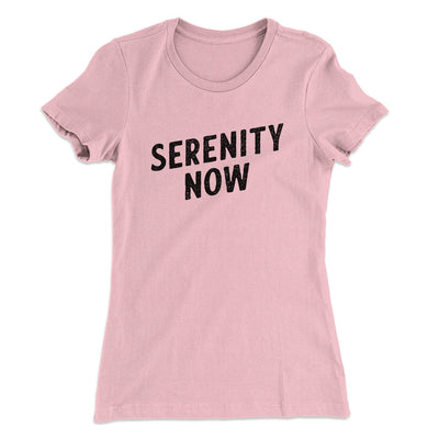 Serenity Now Women's T-Shirt Light Pink | Funny Shirt from Famous In Real Life