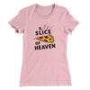 A Slice Of Heaven Women's T-Shirt Light Pink | Funny Shirt from Famous In Real Life