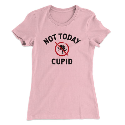 Not Today Cupid Funny Women's T-Shirt Light Pink | Funny Shirt from Famous In Real Life