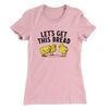 Let's Get This Bread Women's T-Shirt Light Pink | Funny Shirt from Famous In Real Life