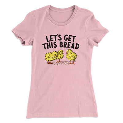 Let's Get This Bread Women's T-Shirt Light Pink | Funny Shirt from Famous In Real Life