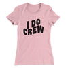 I Do Crew Women's T-Shirt Light Pink | Funny Shirt from Famous In Real Life