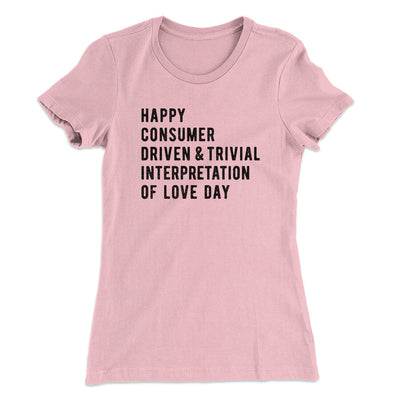 Happy Consumer Driven Love Day Women's T-Shirt Light Pink | Funny Shirt from Famous In Real Life