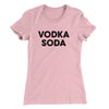 Vodka Soda Women's T-Shirt Light Pink | Funny Shirt from Famous In Real Life