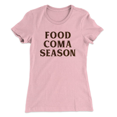 Food Coma Season Women's T-Shirt Light Pink | Funny Shirt from Famous In Real Life