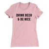 Drink Beer And Be Nice Women's T-Shirt Light Pink | Funny Shirt from Famous In Real Life