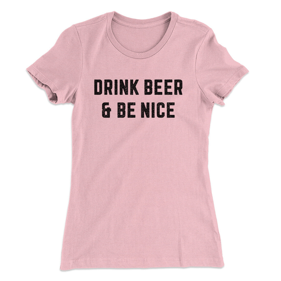 Drink Beer And Be Nice Women's T-Shirt | Funny Shirt from Famous In Real Life