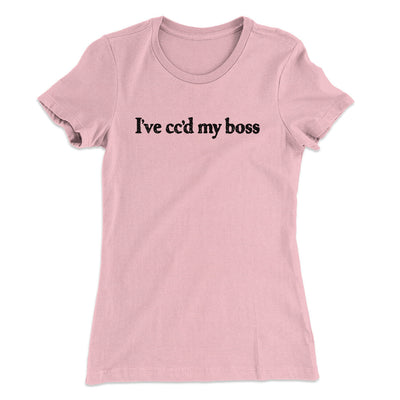 I’ve Cc’d My Boss Women's T-Shirt Light Pink | Funny Shirt from Famous In Real Life