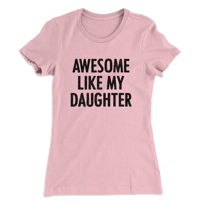 Awesome Like My Daughter Funny Women's T-Shirt Light Pink | Funny Shirt from Famous In Real Life