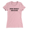 Drink Whiskey And Be Nice Women's T-Shirt Light Pink | Funny Shirt from Famous In Real Life