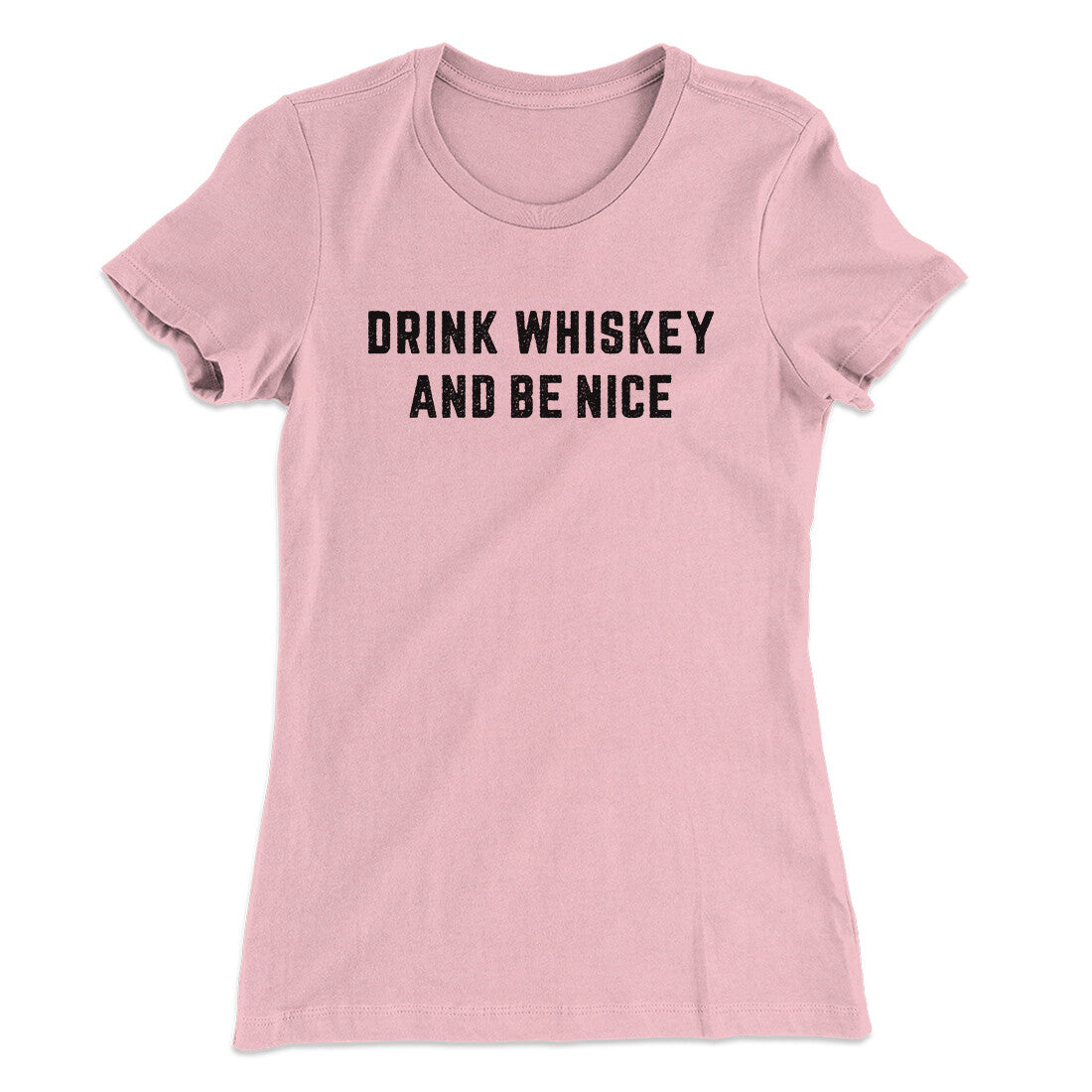 Drink Whiskey And Be Nice Women's T-Shirt | Funny Shirt from Famous In Real Life