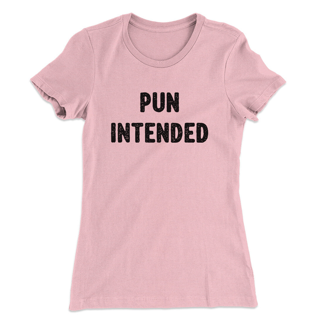 Pun Intended Funny Women's T-Shirt | Funny Shirt from Famous In Real Life