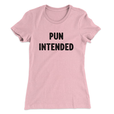Pun Intended Funny Women's T-Shirt Light Pink | Funny Shirt from Famous In Real Life