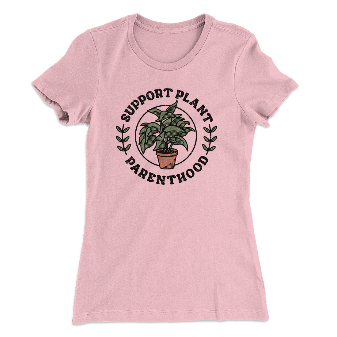 Support Plant Parenthood Women's T-Shirt | Funny Shirt from Famous In Real Life