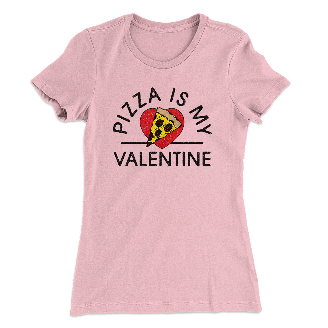 Pizza Is My Valentine Women's T-Shirt | Funny Shirt from Famous In Real Life