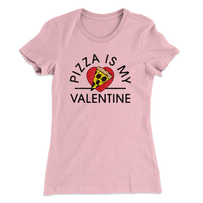 Pizza Is My Valentine Women's T-Shirt Light Pink | Funny Shirt from Famous In Real Life