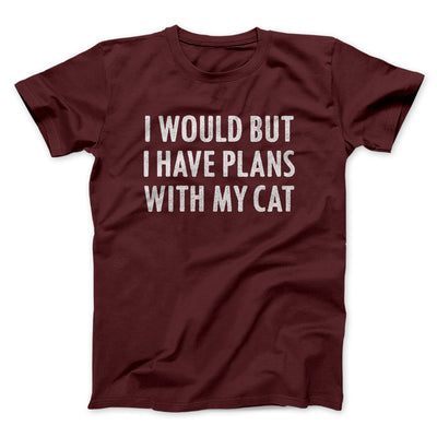 I Would But I Have Plans With My Cat Men/Unisex T-Shirt Maroon | Funny Shirt from Famous In Real Life