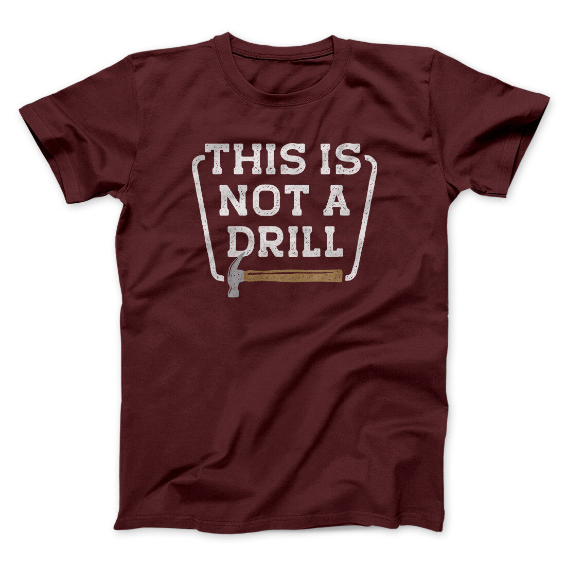 This Is Not A Drill Funny Men/Unisex T-Shirt | Funny Shirt from Famous In Real Life