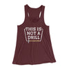 This Is Not A Drill Funny Women's Flowey Racerback Tank Top Maroon | Funny Shirt from Famous In Real Life