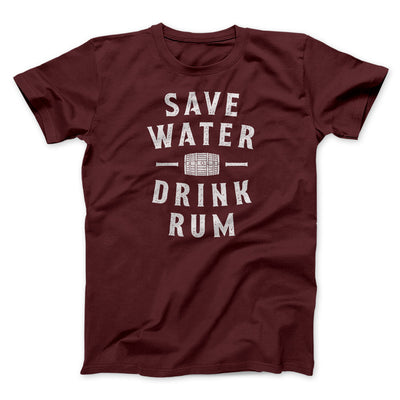 Save Water Drink Rum Men/Unisex T-Shirt Maroon | Funny Shirt from Famous In Real Life