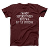 I’m Not Superstitious But I’m A Little Stitious Men/Unisex T-Shirt Maroon | Funny Shirt from Famous In Real Life