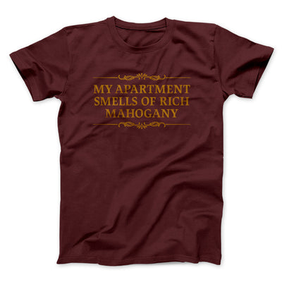 My Apartment Smells Of Rich Mahogany Funny Movie Men/Unisex T-Shirt Maroon | Funny Shirt from Famous In Real Life