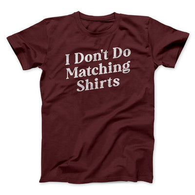 I Don't Do Matching Shirts, But I Do Funny Men/Unisex T-Shirt Maroon | Funny Shirt from Famous In Real Life
