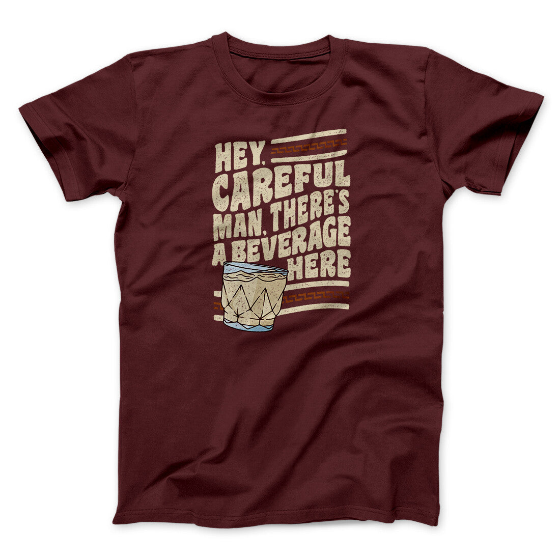 Hey, Careful Man, There’s A Beverage Here Funny Movie Men/Unisex T-Shirt Maroon | Funny Shirt from Famous In Real Life