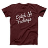 Catch No Feelings Men/Unisex T-Shirt Maroon | Funny Shirt from Famous In Real Life