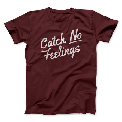 Catch No Feelings Funny Men/Unisex T-Shirt Maroon | Funny Shirt from Famous In Real Life