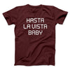 Hasta La Vista Baby Funny Movie Men/Unisex T-Shirt Maroon | Funny Shirt from Famous In Real Life