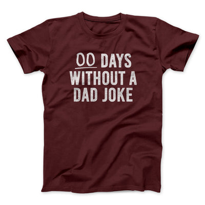 00 Days Without A Dad Joke Funny Men/Unisex T-Shirt Maroon | Funny Shirt from Famous In Real Life