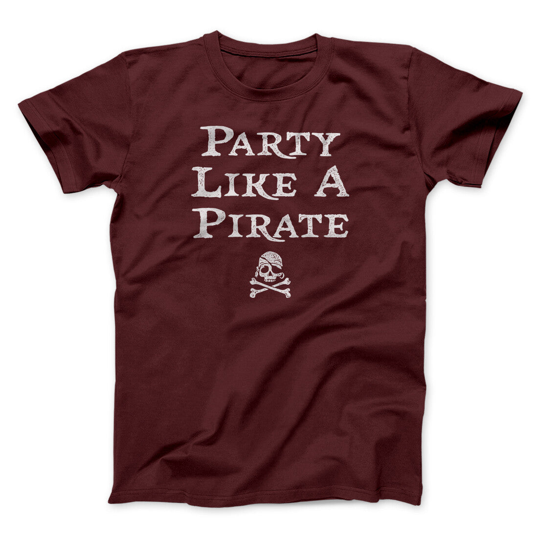 Party Like A Pirate Men/Unisex T-Shirt | Funny Shirt from Famous In Real Life