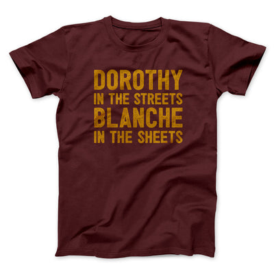 Dorothy In The Streets Blanche In The Sheets Men/Unisex T-Shirt Maroon | Funny Shirt from Famous In Real Life