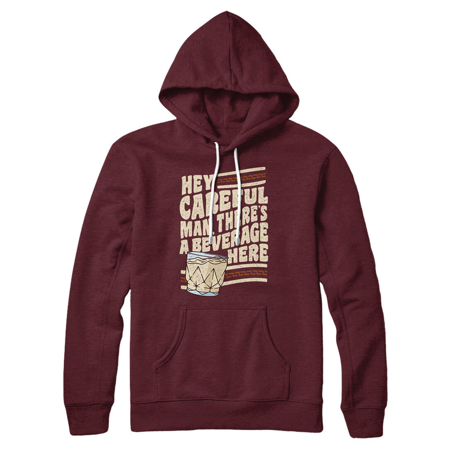 Hey, Careful Man, There’s A Beverage Here Hoodie Maroon | Funny Shirt from Famous In Real Life