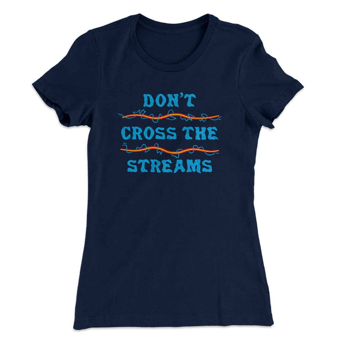Don't Cross Streams Women's T-Shirt | Funny Shirt from Famous In Real Life