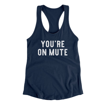 You’re On Mute Funny Women's Racerback Tank Midnight Navy | Funny Shirt from Famous In Real Life