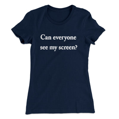 Can Everyone See My Screen Funny Women's T-Shirt Midnight Navy | Funny Shirt from Famous In Real Life