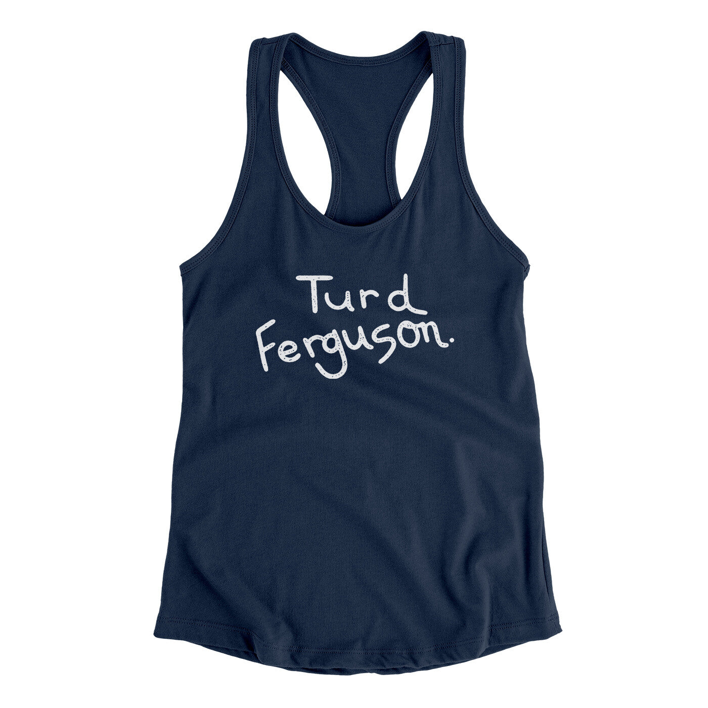 Turd Ferguson Women's Racerback Tank Midnight Navy | Funny Shirt from Famous In Real Life