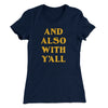 And Also With Yall Women's T-Shirt Midnight Navy | Funny Shirt from Famous In Real Life