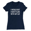 I Would But I Have Plans With My Cat Women's T-Shirt Midnight Navy | Funny Shirt from Famous In Real Life