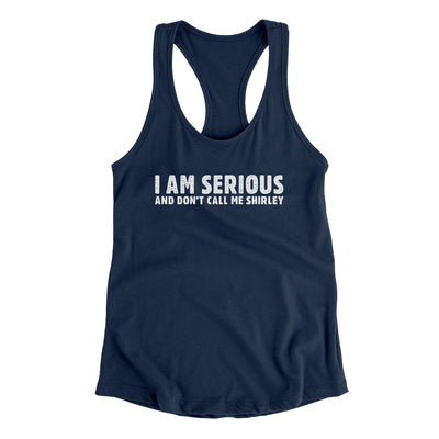 I Am Serious, And Don’t Call Me Shirley Women's Racerback Tank Midnight Navy | Funny Shirt from Famous In Real Life