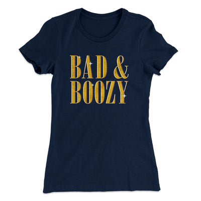 Bad And Boozy Women's T-Shirt Midnight Navy | Funny Shirt from Famous In Real Life