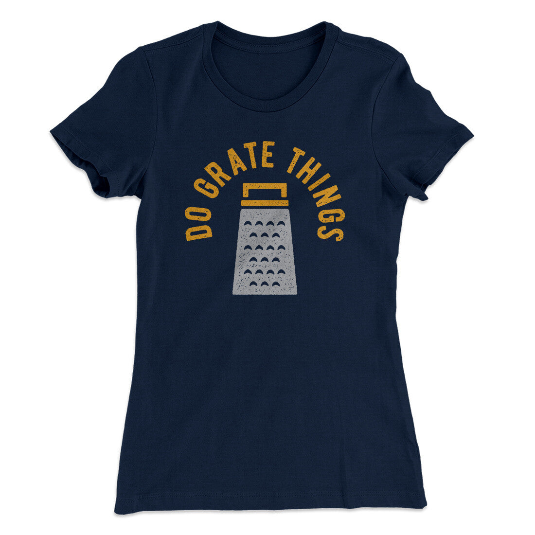 Do Grate Things Women's T-Shirt | Funny Shirt from Famous In Real Life