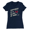 Happiness Is A Glass Of Wine Women's T-Shirt Midnight Navy | Funny Shirt from Famous In Real Life