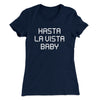 Hasta La Vista Baby Women's T-Shirt Midnight Navy | Funny Shirt from Famous In Real Life