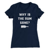 Why Is The Rum Gone Women's T-Shirt Midnight Navy | Funny Shirt from Famous In Real Life