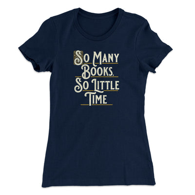 So Many Books, So Little Time Funny Women's T-Shirt Midnight Navy | Funny Shirt from Famous In Real Life
